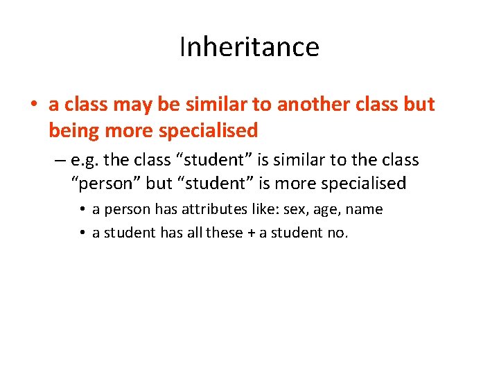 Inheritance • a class may be similar to another class but being more specialised