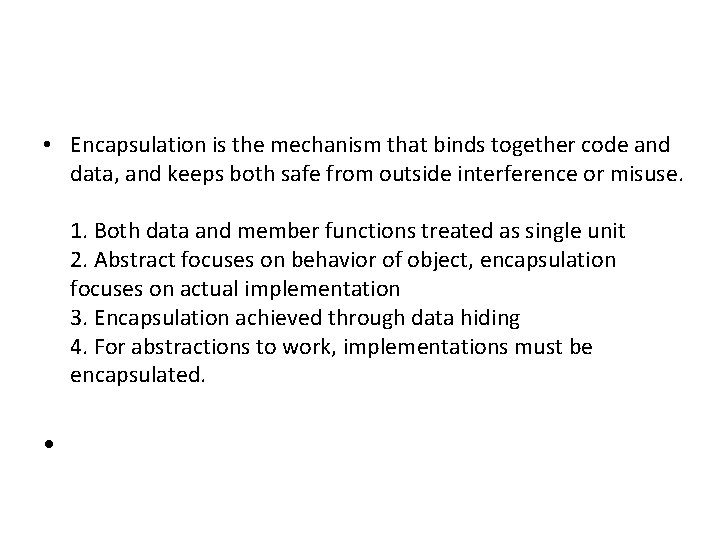  • Encapsulation is the mechanism that binds together code and data, and keeps