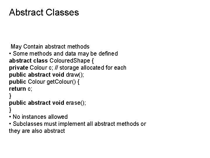 Abstract Classes May Contain abstract methods • Some methods and data may be defined
