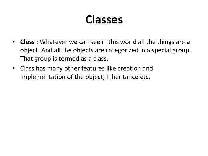 Classes • Class : Whatever we can see in this world all the things