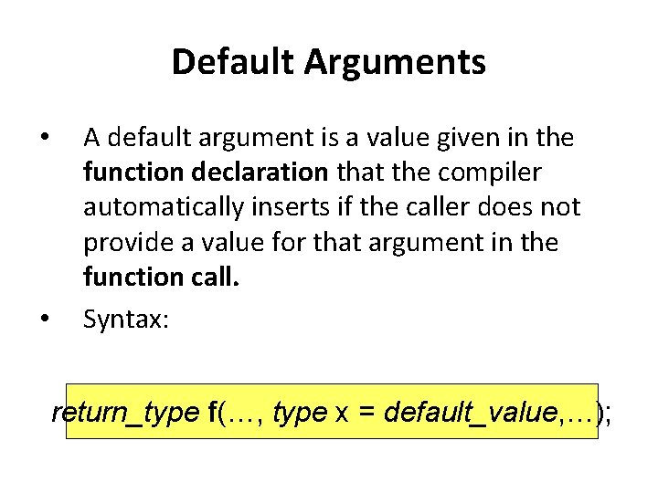 Default Arguments • • A default argument is a value given in the function