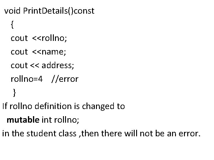  void Print. Details()const { cout <<rollno; cout <<name; cout << address; rollno=4 //error