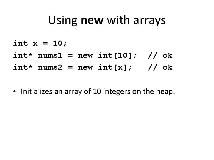 Using new with arrays int x = 10; int* nums 1 = new int[10];
