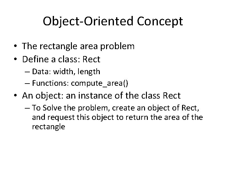 Object-Oriented Concept • The rectangle area problem • Define a class: Rect – Data: