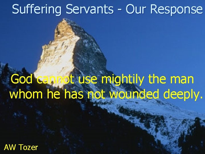 Suffering Servants - Our Response God cannot use mightily the man whom he has