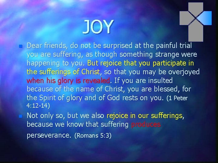 JOY n Dear friends, do not be surprised at the painful trial you are