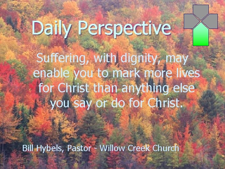 Daily Perspective Suffering, with dignity, may enable you to mark more lives for Christ