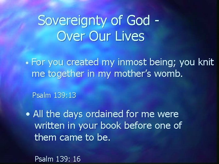 Sovereignty of God Over Our Lives • For you created my inmost being; you