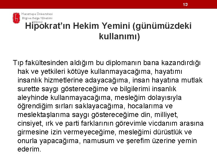 13 Hacettepe Üniversitesi Bilgi ve Belge Yönetimi Bölümü Hipokrat’ın Hekim Yemini (günümüzdeki kullanımı) Tıp