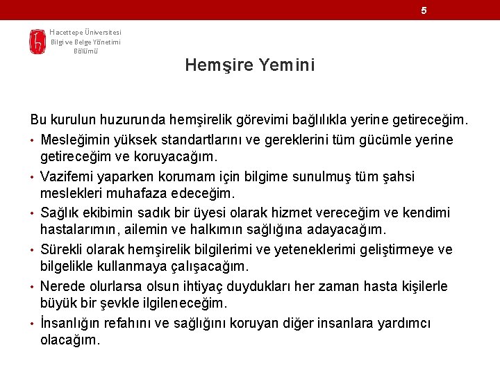 5 Hacettepe Üniversitesi Bilgi ve Belge Yönetimi Bölümü Hemşire Yemini Bu kurulun huzurunda hemşirelik