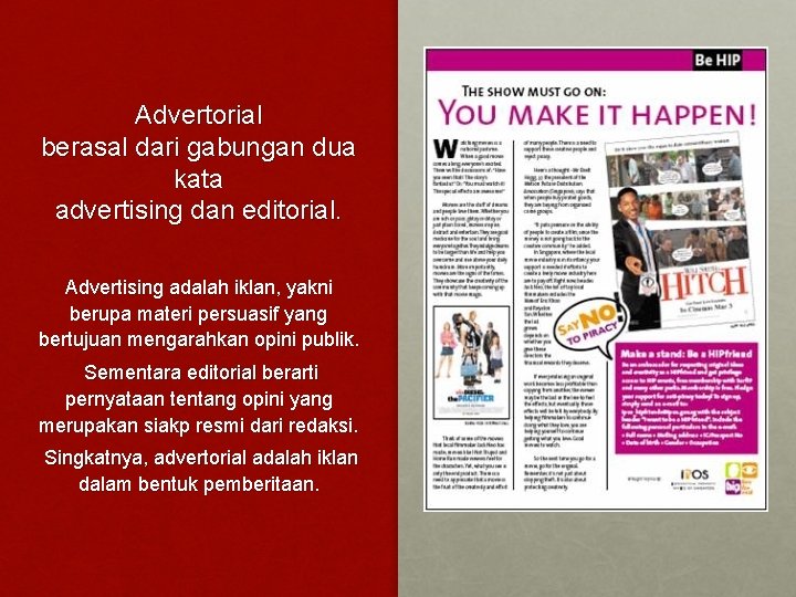Advertorial berasal dari gabungan dua kata advertising dan editorial. Advertising adalah iklan, yakni berupa