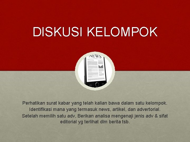 DISKUSI KELOMPOK Perhatikan surat kabar yang telah kalian bawa dalam satu kelompok. Identifikasi mana
