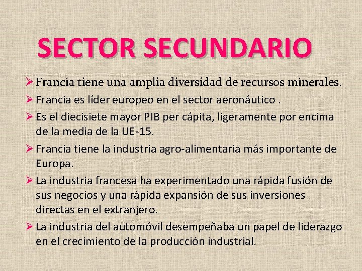 SECTOR SECUNDARIO Ø Francia tiene una amplia diversidad de recursos minerales. Ø Francia es SECTOR SECUNDARIO Ø Francia tiene una amplia diversidad de recursos minerales. Ø Francia es
