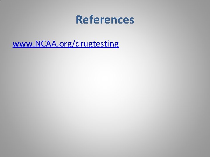 References www. NCAA. org/drugtesting 