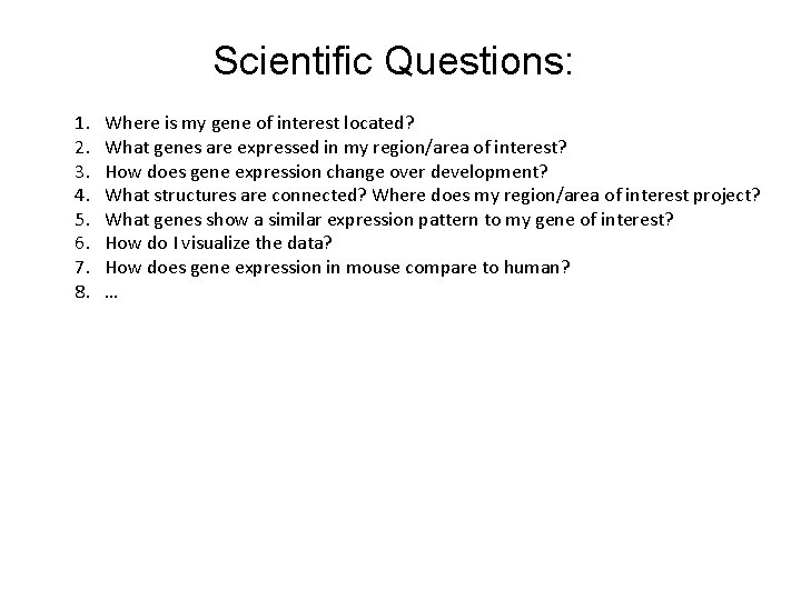 Scientific Questions: 1. 2. 3. 4. 5. 6. 7. 8. Where is my gene