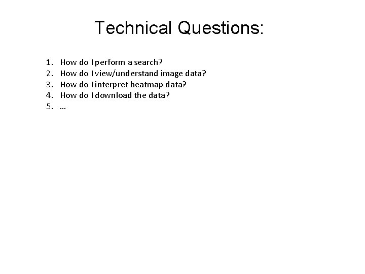 Technical Questions: 1. 2. 3. 4. 5. How do I perform a search? How