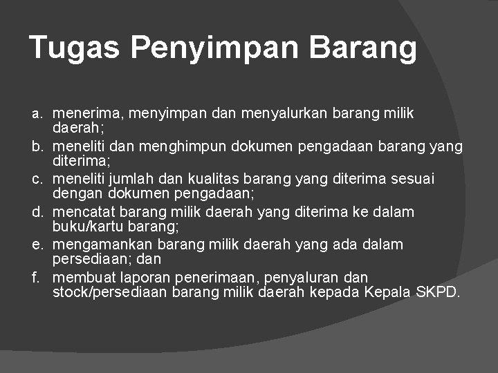 Tugas Penyimpan Barang a. menerima, menyimpan dan menyalurkan barang milik b. c. d. e.