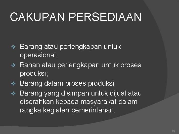 CAKUPAN PERSEDIAAN Barang atau perlengkapan untuk operasional; v Bahan atau perlengkapan untuk proses produksi;