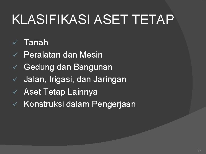 KLASIFIKASI ASET TETAP ü ü ü Tanah Peralatan dan Mesin Gedung dan Bangunan Jalan,