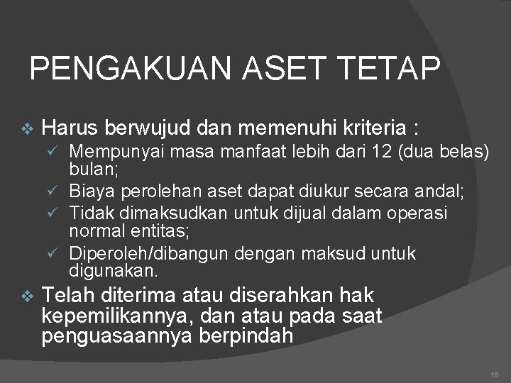 PENGAKUAN ASET TETAP v Harus berwujud dan memenuhi kriteria : Mempunyai masa manfaat lebih