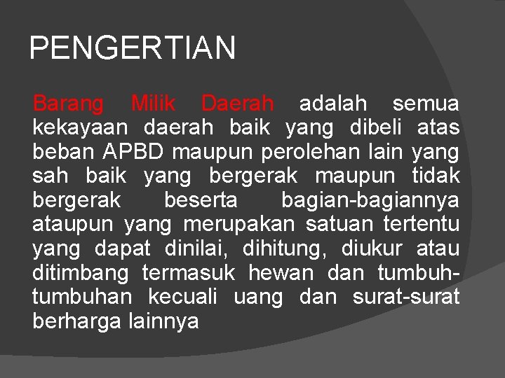 PENGERTIAN Barang Milik Daerah adalah semua kekayaan daerah baik yang dibeli atas beban APBD