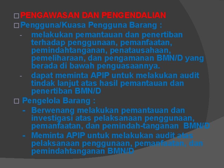 �PENGAWASAN DAN PENGENDALIAN �Pengguna/Kuasa Pengguna Barang : - melakukan pemantauan dan penertiban terhadap penggunaan,