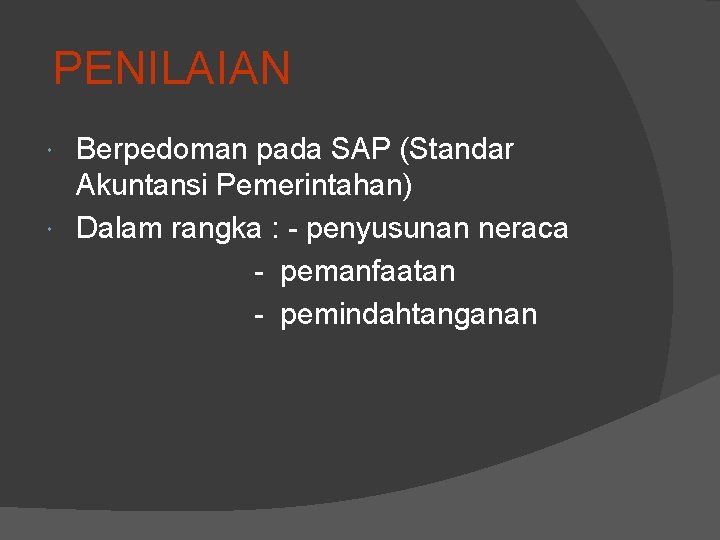 PENILAIAN Berpedoman pada SAP (Standar Akuntansi Pemerintahan) Dalam rangka : - penyusunan neraca -