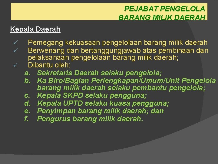PEJABAT PENGELOLA BARANG MILIK DAERAH Kepala Daerah Pemegang kekuasaan pengelolaan barang milik daerah Berwenang