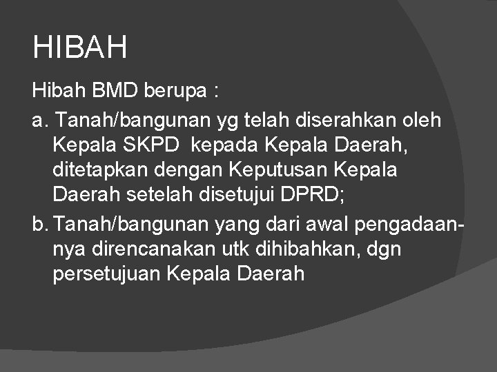 HIBAH Hibah BMD berupa : a. Tanah/bangunan yg telah diserahkan oleh Kepala SKPD kepada
