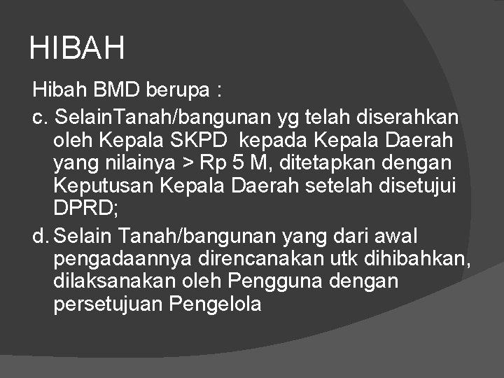 HIBAH Hibah BMD berupa : c. Selain. Tanah/bangunan yg telah diserahkan oleh Kepala SKPD