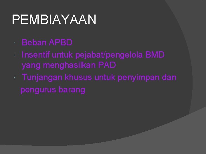 PEMBIAYAAN Beban APBD Insentif untuk pejabat/pengelola BMD yang menghasilkan PAD Tunjangan khusus untuk penyimpan