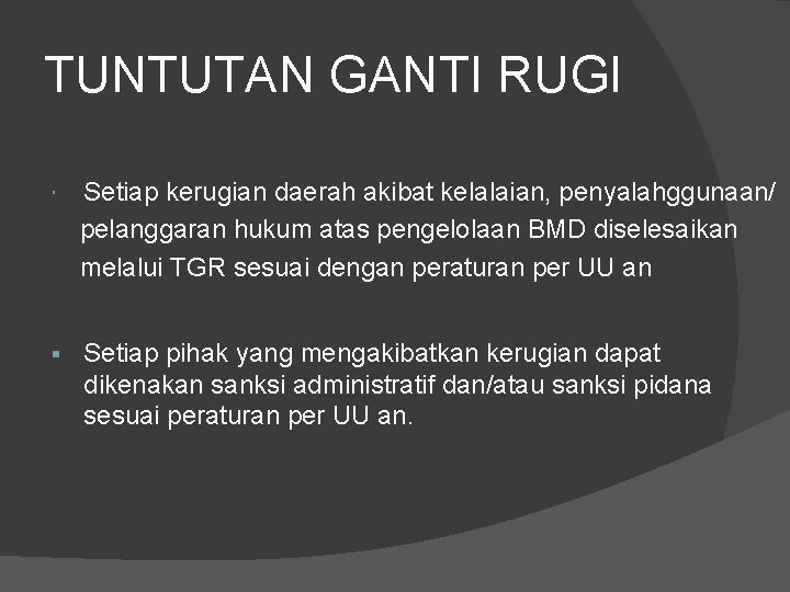 TUNTUTAN GANTI RUGI Setiap kerugian daerah akibat kelalaian, penyalahggunaan/ pelanggaran hukum atas pengelolaan BMD