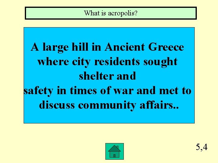 What is acropolis? A large hill in Ancient Greece where city residents sought shelter