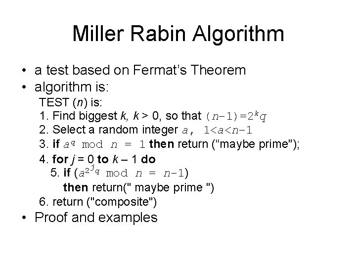 Miller Rabin Algorithm • a test based on Fermat’s Theorem • algorithm is: TEST