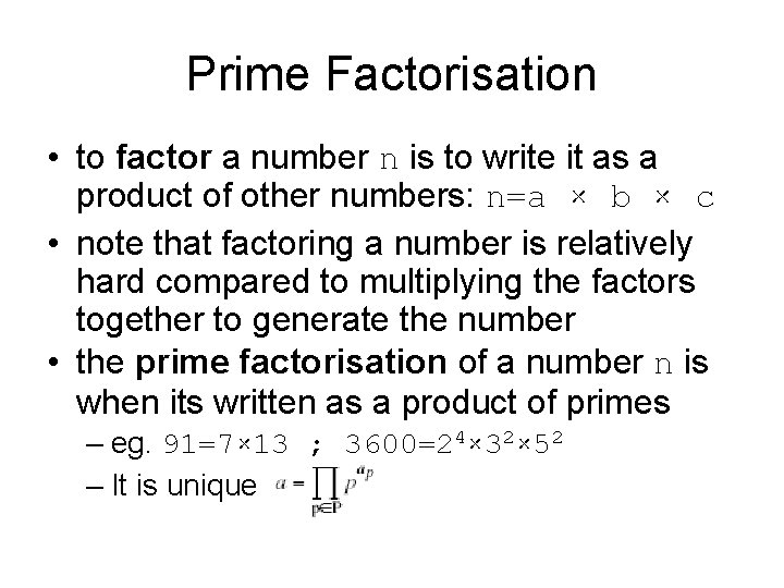 Prime Factorisation • to factor a number n is to write it as a