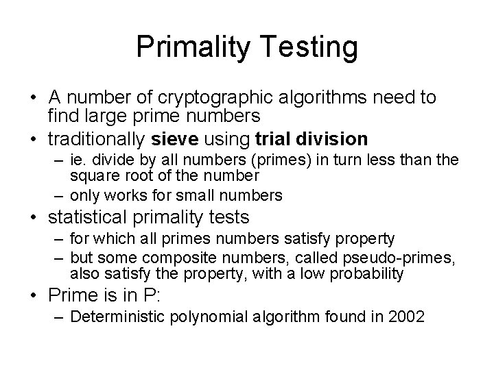 Primality Testing • A number of cryptographic algorithms need to find large prime numbers
