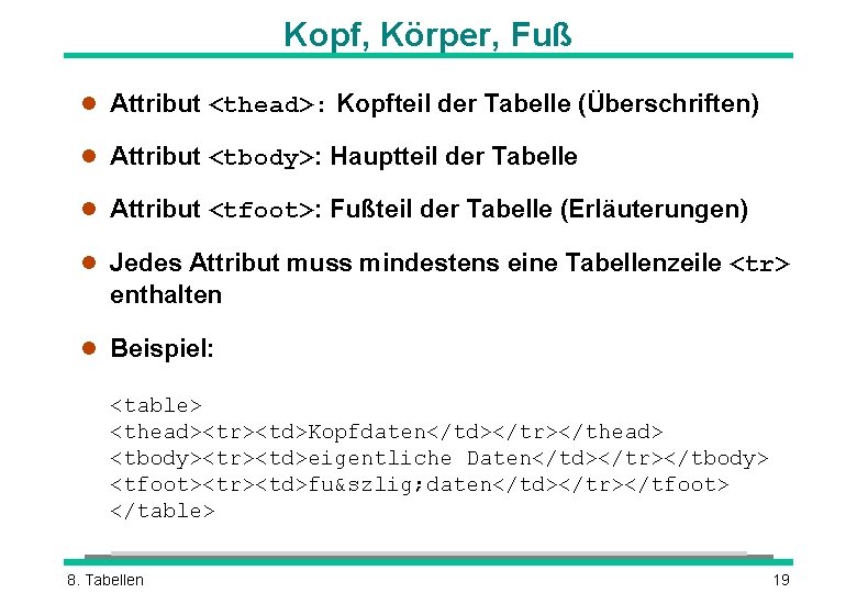 Kopf, Körper, Fuß l Attribut <thead>: Kopfteil der Tabelle (Überschriften) l Attribut <tbody>: Hauptteil
