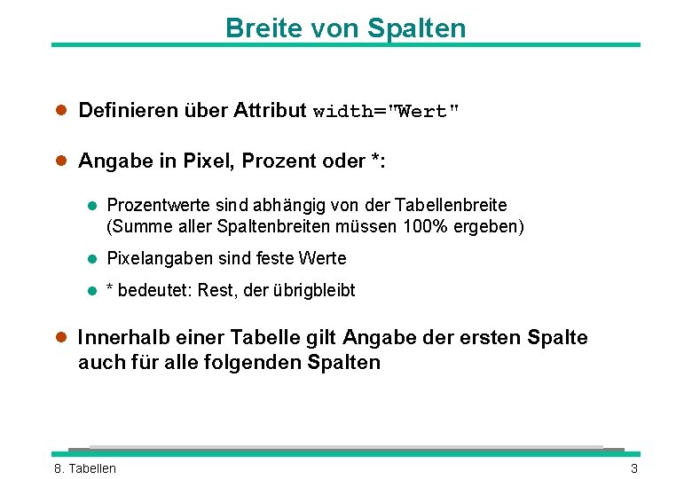 Breite von Spalten l Definieren über Attribut width="Wert" l Angabe in Pixel, Prozent oder