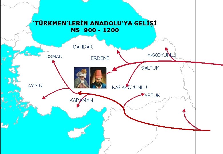 ‘TÜRKMEN’LERİN ANADOLU’YA GELİŞİ MS 900 - 1200 ÇANDAR OSMAN AKKOYUNLU ERDENE SALTUK AYDIN KARAKOYUNLU