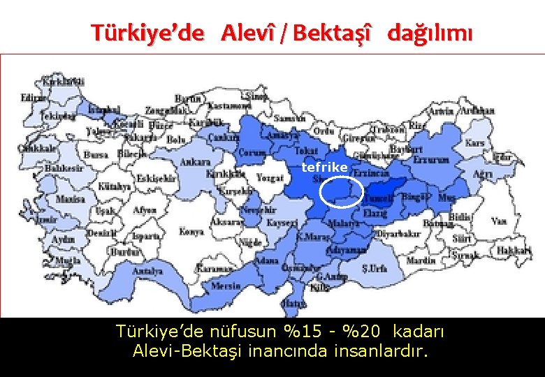 Türkiye’de Alevî / Bektaşî dağılımı tefrike Türkiye’de nüfusun %15 - %20 kadarı Alevi-Bektaşi inancında