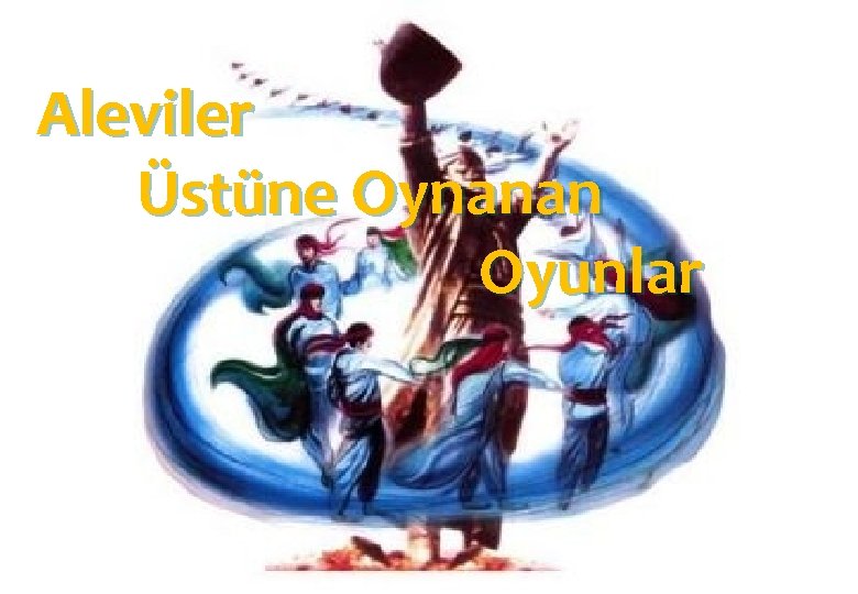 Aleviler Üstüne Oynanan Oyunlar 