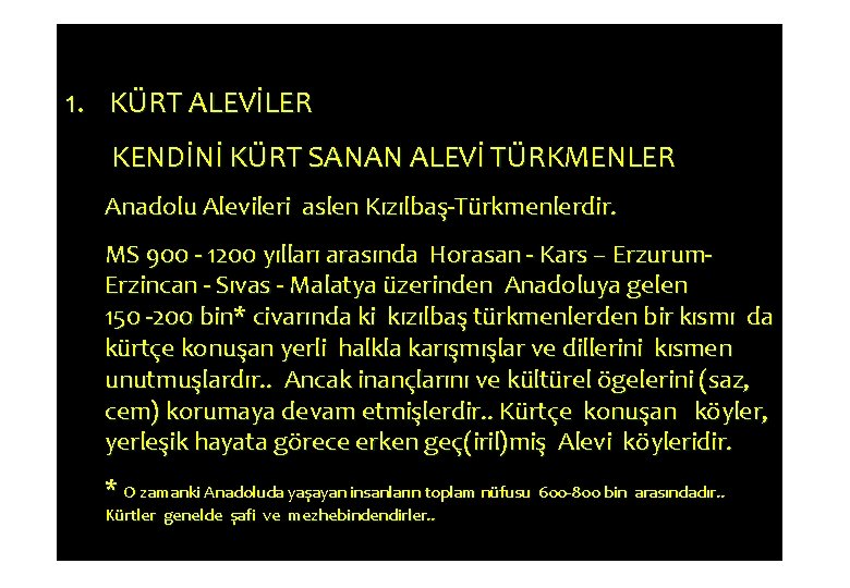 1. KÜRT ALEVİLER KENDİNİ KÜRT SANAN ALEVİ TÜRKMENLER Anadolu Alevileri aslen Kızılbaş-Türkmenlerdir. MS 900