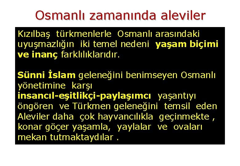 Osmanlı zamanında aleviler Kızılbaş türkmenlerle Osmanlı arasındaki uyuşmazlığın iki temel nedeni yaşam biçimi ve