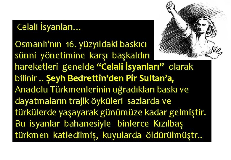 Celali İsyanları… Osmanlı’nın 16. yüzyıldaki baskıcı sünni yönetimine karşı başkaldırı hareketleri genelde “Celali İsyanları”