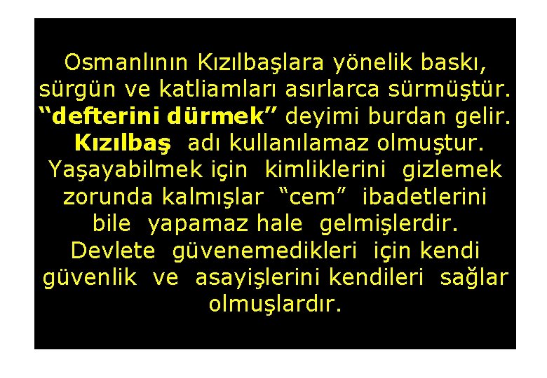 Osmanlının Kızılbaşlara yönelik baskı, sürgün ve katliamları asırlarca sürmüştür. “defterini dürmek” deyimi burdan gelir.