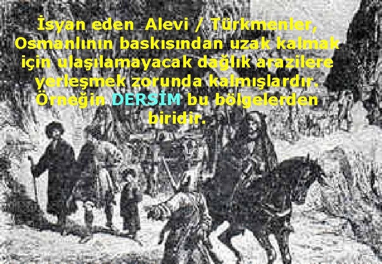 İsyan eden Alevi / Türkmenler, Osmanlının baskısından uzak kalmak için ulaşılamayacak dağlık arazilere yerleşmek