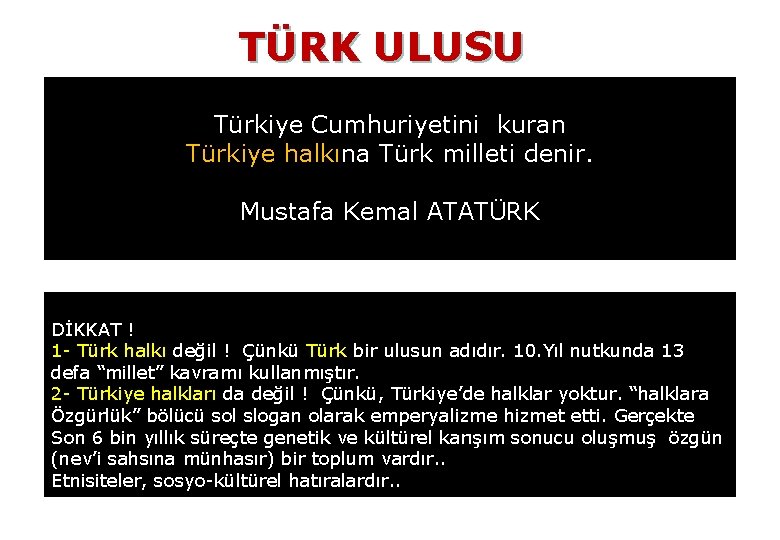 TÜRK ULUSU Türkiye Cumhuriyetini kuran Türkiye halkına Türk milleti denir. Mustafa Kemal ATATÜRK DİKKAT