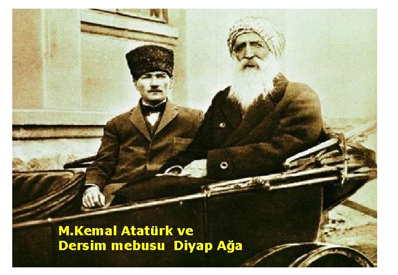 M. Kemal Atatürk ve Dersim mebusu Diyap Ağa 