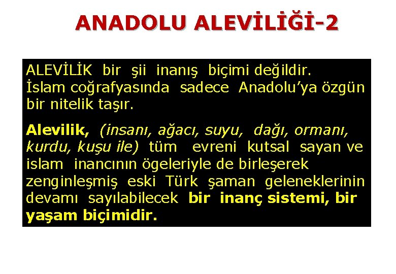 ANADOLU ALEVİLİĞİ-2 ALEVİLİK bir şii inanış biçimi değildir. İslam coğrafyasında sadece Anadolu’ya özgün bir