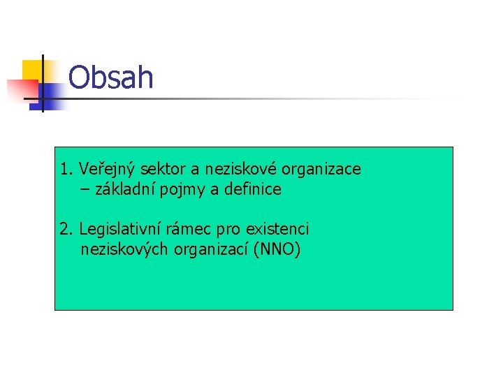 Obsah 1. Veřejný sektor a neziskové organizace – základní pojmy a definice 2. Legislativní